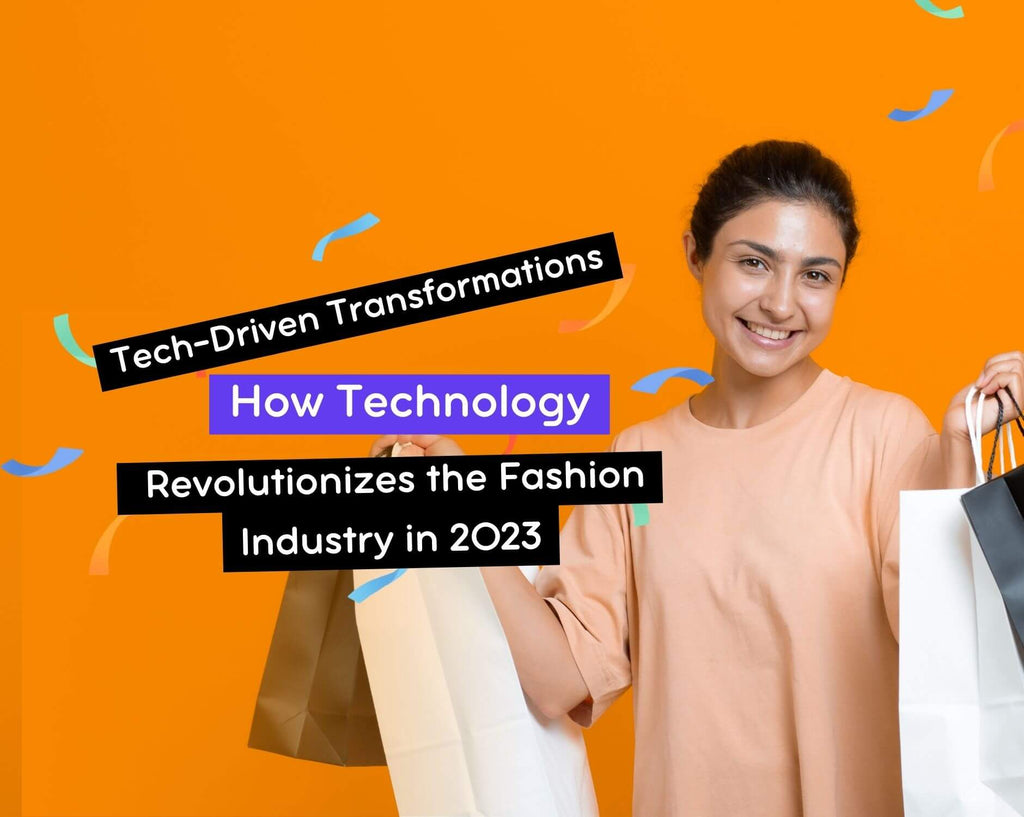 How Technology Revolutionizes the Fashion Industry in 2023