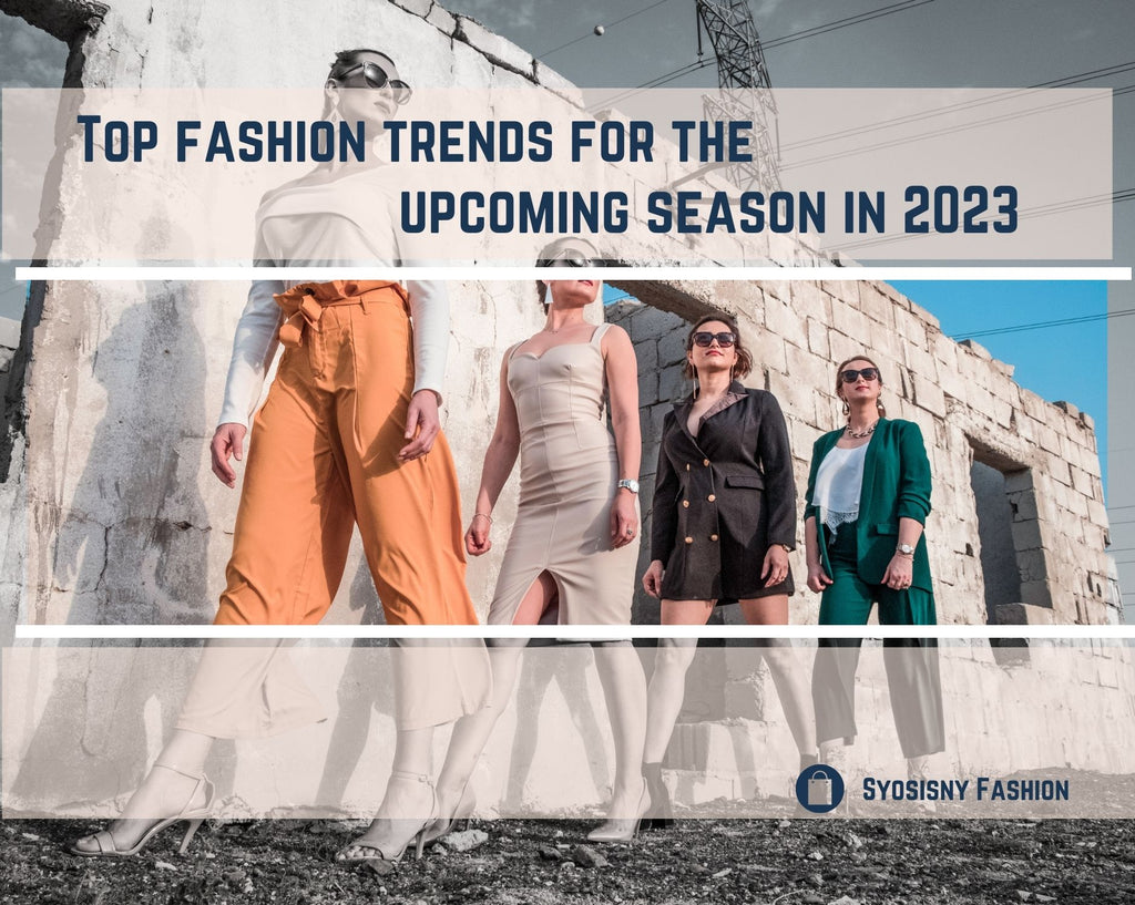 Top fashion trends for the upcoming season in 2023